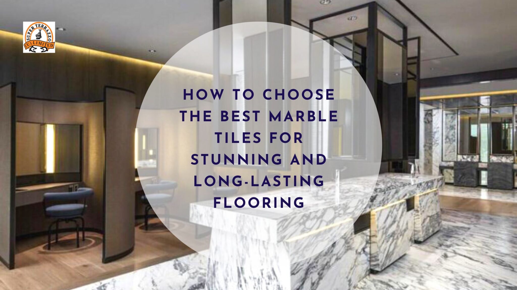 How to Choose the Best Marble Tiles for Stunning and Long-Lasting Flooring