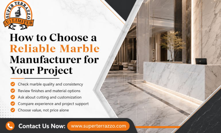 How to Choose a Reliable Marble Manufacturer for Your Project